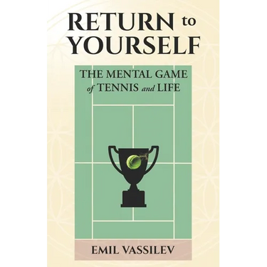 Return to Yourself: The Mental Game of Tennis and Life