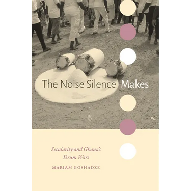 The Noise Silence Makes: Secularity and Ghana's Drum Wars
