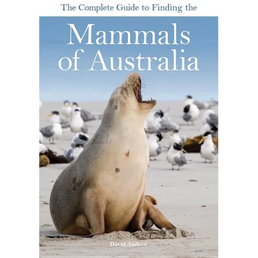 The Complete Guide to Finding the Mammals of Australia