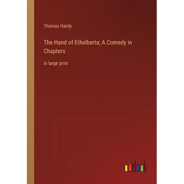 The Hand of Ethelberta; A Comedy in Chapters: in large print