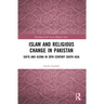 Islam and Religious Change in Pakistan: Sufis and Ulema in 20th Century South Asia