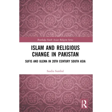 Islam and Religious Change in Pakistan: Sufis and Ulema in 20th Century South Asia