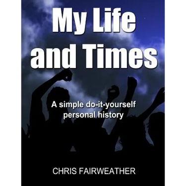 My Life and Times: A simple do-it-yourself personal history