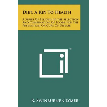 Diet, A Key To Health: A Series Of Lessons In The Selection And Combination Of Foods For The Prevention Or Cure Of Disease