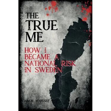 The True Me: How I Became a National Risk in Sweden (True Story): How I Became a National Risk in Sweden
