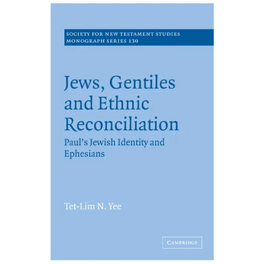 Jews, Gentiles and Ethnic Reconciliation: Paul's Jewish Identity and Ephesians