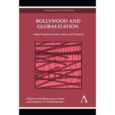 Bollywood and Globalization: Indian Popular Cinema, Nation, and Diaspora