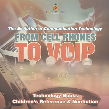 From Cell Phones to VOIP: The Evolution of Communication Technology - Technology Books Children's Reference & Nonfiction