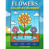 Flowers Color By Number: Coloring Book for Kids Ages 4-8
