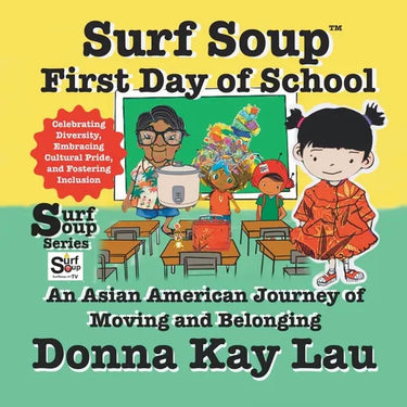 Surf Soup First Day of School: An Asian American Journey of Moving and Belonging-Celebrating Diversity, Embracing Cultural Pride, and Fostering Inclu