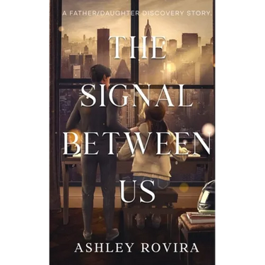 The Signal Between Us: A Father/Daughter Discovery Story