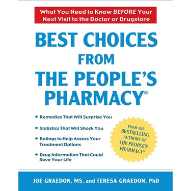 Best Choices From the People's Pharmacy: What You Need to Know Before Your Next Visit to the Doctor or Drugstore
