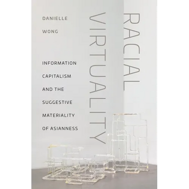 Racial Virtuality: Information Capitalism and the Suggestive Materiality of Asianness