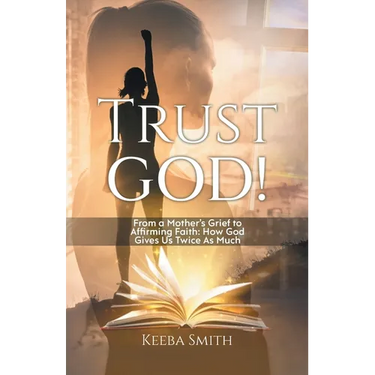 Trust God!: From a Mother's Grief to Affirming Faith: How God Gives Us Twice As Much
