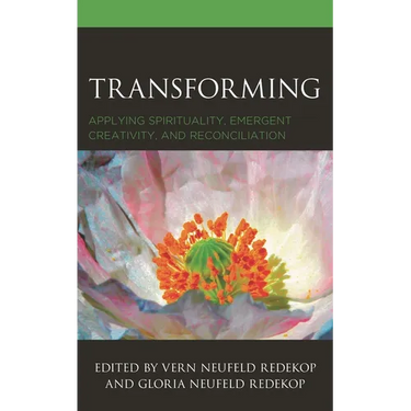 Transforming: Applying Spirituality, Emergent Creativity, and Reconciliation