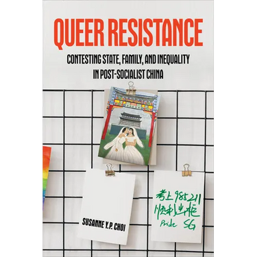 Queer Resistance: Contesting State, Family, and Inequality in Post-Socialist China