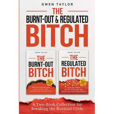 The Burnt-Out & Regulated Bitch: A Two-Book Collection for Breaking the Burnout Cycle
