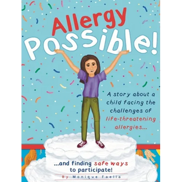 Allergy Possible!: A story about a child facing the challenges of life-threatening allergies and finding safe ways to participate!