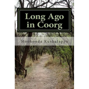 Long Ago in Coorg: (Kodagu in the Modern Era, since 1834)