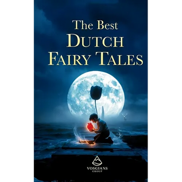 The Best Dutch Fairy Tales: The Most Beautiful & Haunting Folklore from the Netherlands