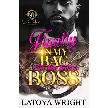 Finally In My Bag With The Trillest Boss: An African American Romance