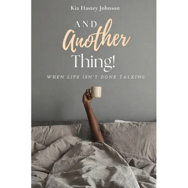 And Another Thing!: When Life Isn't Done Talking