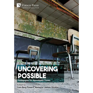 Uncovering Possible: Pedagogies for Apocalyptic Times