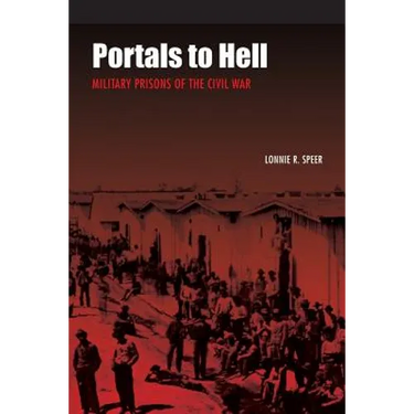Portals to Hell: Military Prisons of the Civil War