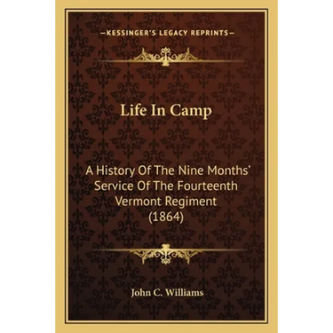 Life In Camp: A History Of The Nine Months' Service Of The Fourteenth Vermont Regiment (1864)