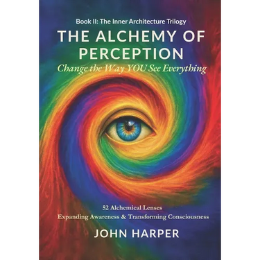 The Alchemy of Perception: Change the Way YOU See Everything