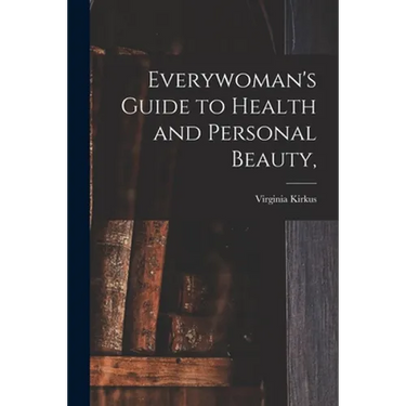 Everywoman's Guide to Health and Personal Beauty,