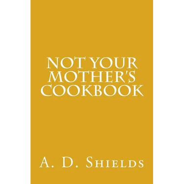Not Your Mother's Cookbook