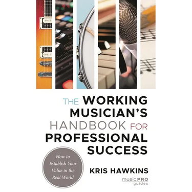 Working Musician's Handbook for Professional Success: How to Establish Your Value in the Real World