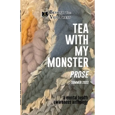 Tea With My Monster - Prose (Contributor Edition): A Mental Health Awareness Anthology