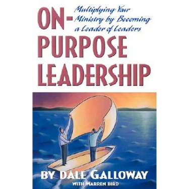 On Purpose Leadership: Multiplying Your Ministry by Becoming a Leader of Leaders