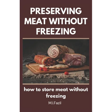 Preserving Meat Without Freezing: how to store meat without freezing