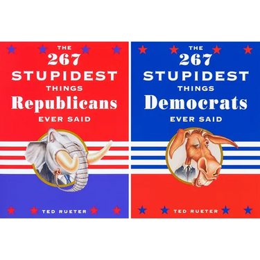 The 267 Stupidest Things Republicans Ever Said/The 267 Stupidest Things Democrats Ever Said