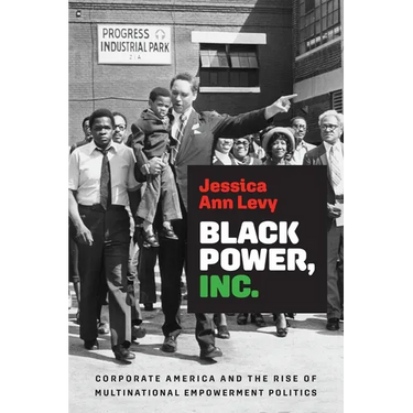 Black Power, Inc.: Corporate America and the Rise of Multinational Empowerment Politics