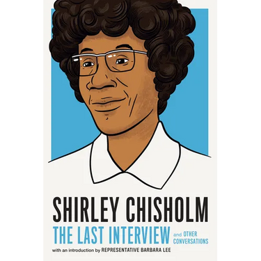 Shirley Chisholm: The Last Interview: And Other Conversations