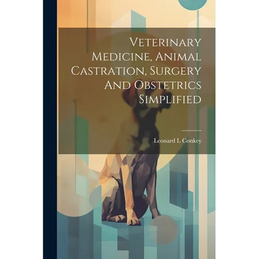 Veterinary Medicine, Animal Castration, Surgery And Obstetrics Simplified