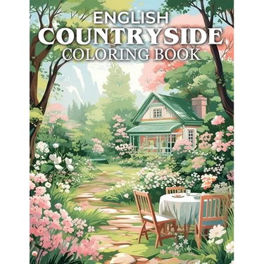 English Countryside Coloring Book: Serene English Landscapes, Picturesque Villages, and Enchanting Garden Retreats