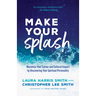 Make Your Splash: Maximize Your Career and Cultural Impact by Discovering Your Spiritual Personality
