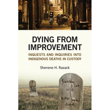 Dying from Improvement: Inquests and Inquiries into Indigenous Deaths in Custody