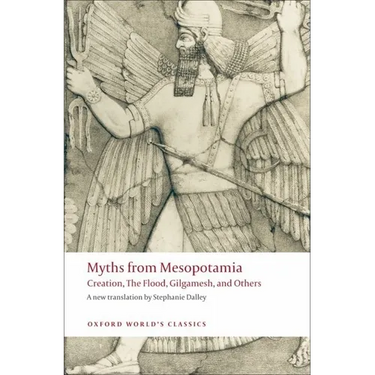 Myths from Mesopotamia: Creation, the Flood, Gilgamesh, and Others