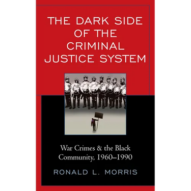 The Dark Side of the Criminal Justice System: War Crimes & the Black Community, 1960-1990