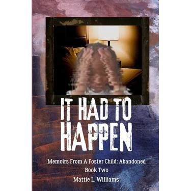 It Had To Happen: Memoirs From A Foster Child: Abandoned