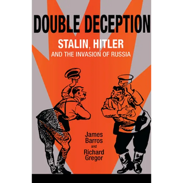 Double Deception: Stalin, Hitler, and the Invasion of Russia