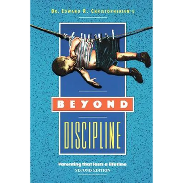 Beyond Discipline: Parenting that lasts a lifetime