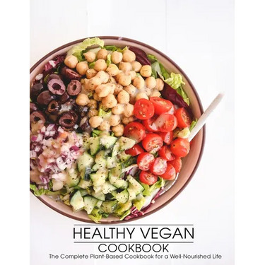 Healthy Vegan Cookbook: The Complete Plant-Based Cookbook for a Well-Nourished Life