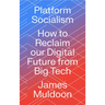 Platform Socialism: How to Reclaim our Digital Future from Big Tech